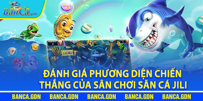 Đánh Giá Phương Diện Chiến Thắng Của Sân Chơi Săn Cá Jili