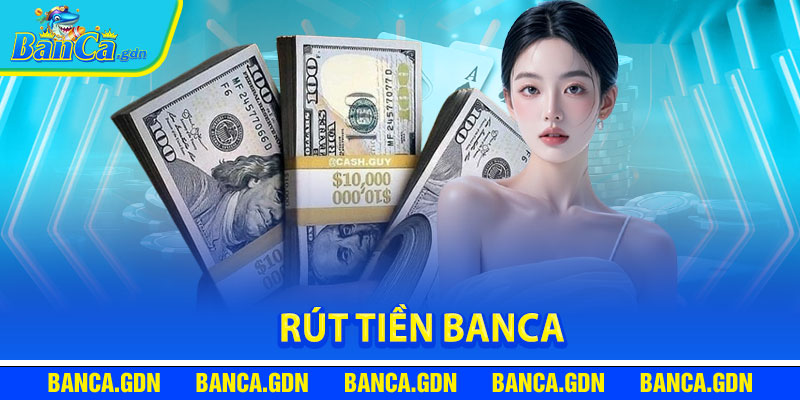 Điều Kiện Đáp ứng Cho Quá Trình Rút Tiền Banca