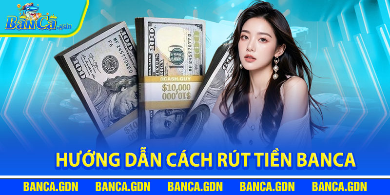 Hướng Dẫn Cách Rút Tiền Banca