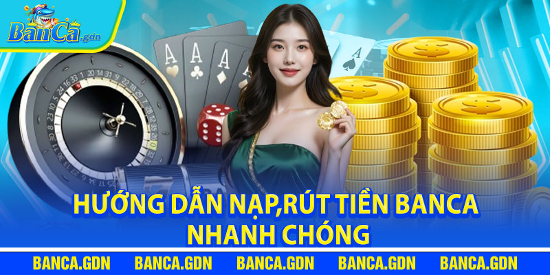 Hướng dẫn nạp,rút tiền Banca nhanh chóng