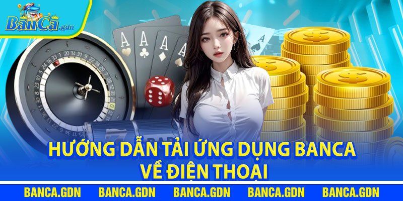 Hướng dẫn tải ứng dụng Banca về điện thoại